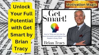 Unlock Your Full Potential with Get Smart by Brian Tracy || deep DIve || podcast