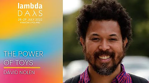The Power of Toys | David Nolen | Lambda Days 2022