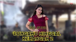 LUNGAMU NINGGAL KENANGAN 2 - VIDIA ANTAVIA  | MM Entertainment