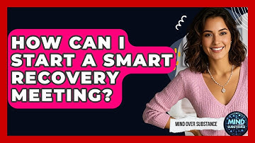 How Can I Start A SMART Recovery Meeting? - Mind Over Substance