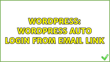 Wordpress: WordPress Auto Login From Email Link (2 Solutions!!)