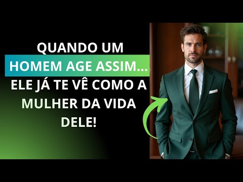 Quando Um Homem Age Assim Ele Já Te Vê Como A Mulher Da Vida Dele