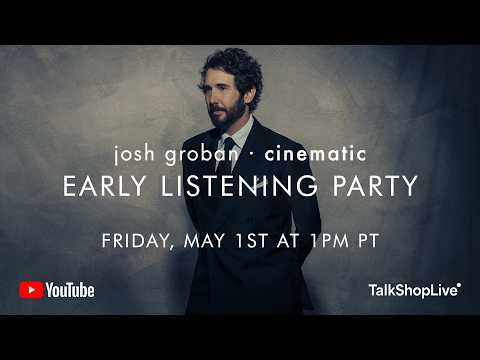 Thumbnail for Josh Groban CINEMATIC Early Listening Party