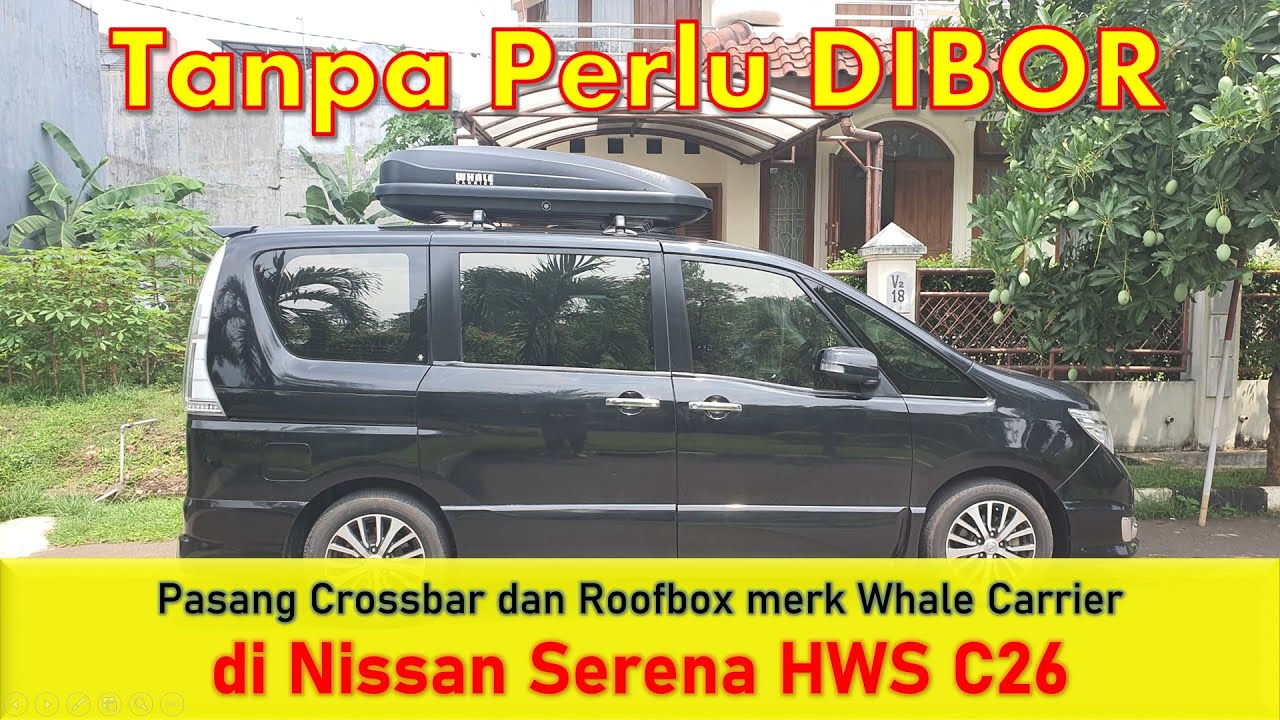 Pemasangan Crossbar dan Roofbox Whale Carrier di Mobil Nissan Serena HWS C26  |  Tanpa Perlu Bor