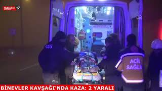 Binevler Kavşağında Kaza 2 Yaralı