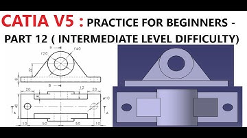 CATIA V5 : PRACTICE FOR BEGINNERS - PART 12 (INTERMEDIATE LEVEL DIFFICULTY )