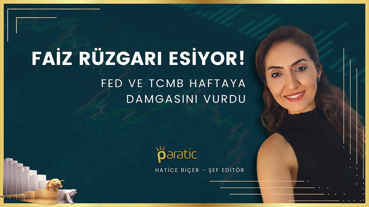 Paratic Youtube - Piyasalarda Faiz Rüzgarı! FED ve TCMB Haftaya Damgasını Vurdu