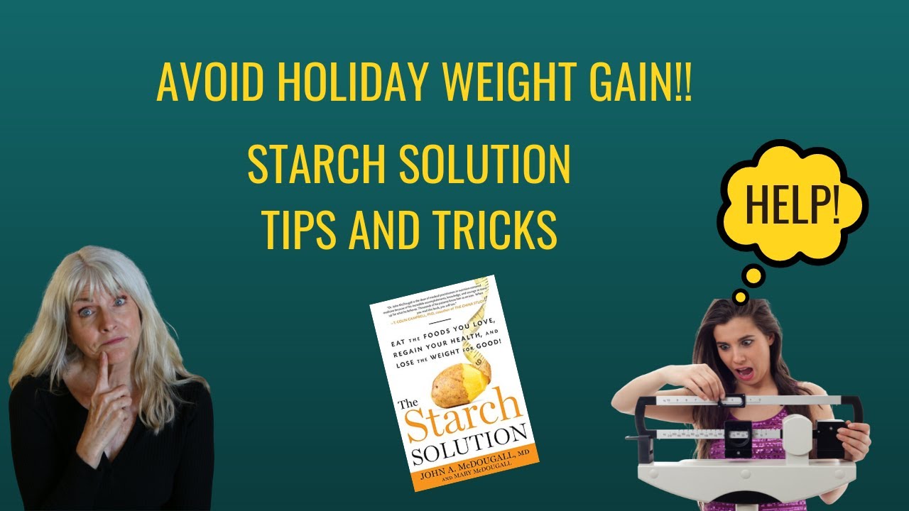 Starch Solution Tips To Avoid Weight Gain During The Holidays