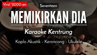 Memikirkan Dia (KARAOKE KENTRUNG) - Seventeen (Karaoke Keroncong Modern)