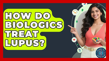 How Do Biologics Treat Lupus? - All About the Immune System