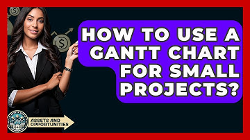 How To Use A Gantt Chart For Small Projects? - AssetsandOpportunity.org