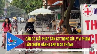 Cần có giải pháp căn cơ trong xử lý vi phạm lấn chiếm hành lang giao thông