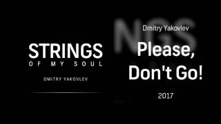 Dmitry Yakovlev - Please, Don't Go!