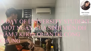 A DAY OF UNIVERSITY STUDENT | MỘT NGÀY CỦA SINH VIÊN ĐH NĂM 3 KHOA QUAN HỆ CÔNG CHÚNG