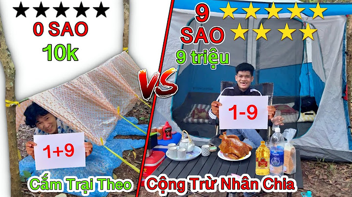 Thử Thách Cắm Trại Theo PHÉP TOÁN CỘNG TRỪ NHÂN CHIA 0 Sao vs 9 Sao | Cắm Trại 10k VS 10 Triệu