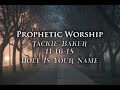 Holy Is Your Name (prophetic worship) © 2001 Jackie Baker