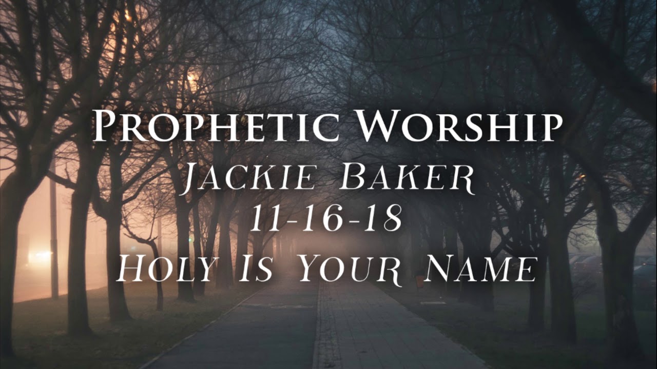 Holy Is Your Name (prophetic worship) © 2001 Jackie Baker