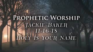 Holy Is Your Name (prophetic worship) © 2001 Jackie Baker