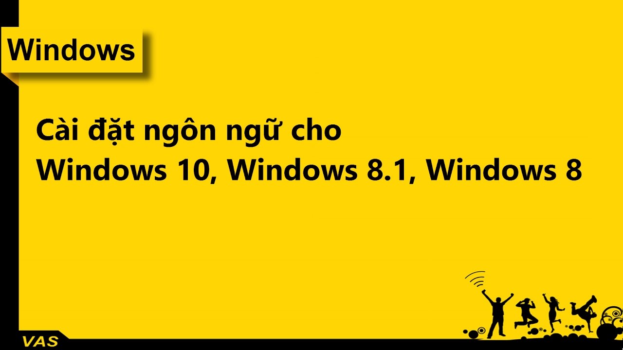 [Windows] - Cài tiếng Việt cho Windows 10, Windows 8.1, Windows 8