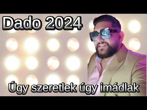 Dado 2024 - Úgy szeretlek úgy imádlak