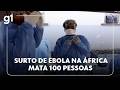 JH: Surto de ebola na África mata 100 pessoas; OMS declara emergência