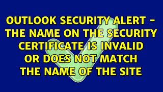 Outlook security alert - The name on the security certificate is invalid