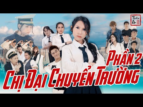 [Nhạc chế] - CHỊ ĐẠI CHUYỂN TRƯỜNG ( PHẦN 2 ) | Thiên An |  Gangster Girl In Highschool Part 2