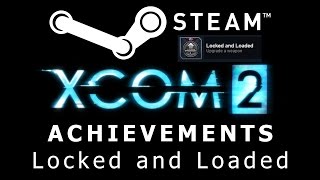 How to: XCOM 2 Steam Achievement - Locked and Loaded
