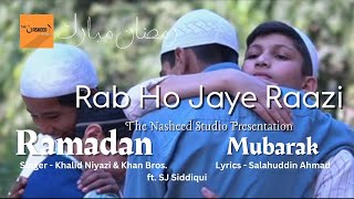 Ramadan Nasheed | Rab Ho Jaye Raazi | Khalid Niyazi & Khan Bros | Salahuddin Ahmad | ft.SJ Siddiqui