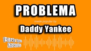 Daddy Yankee - Problema (Versión Karaoke)