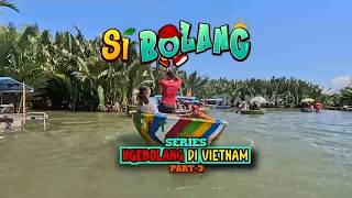[FULL] Ngebolang Di Vietnam Part 3 | SI BOLANG (08/07/26)