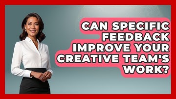 Can Specific Feedback Improve Your Creative Team
