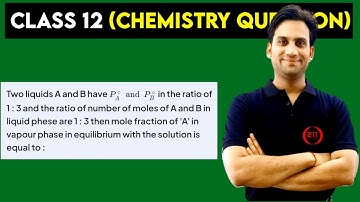 Two liquids A and B have Pₐ and PB in the ratio of 1:3 and the ratio of number of moles of A and B