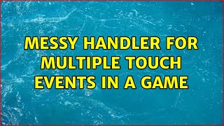 Famous Messy handler for multiple touch events in a game (2 Solutions!!) Net Worth