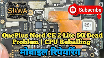 OnePlus Nord CE 2 Lite 5G Dead Problem |CPU Reballing - Fixing Guide