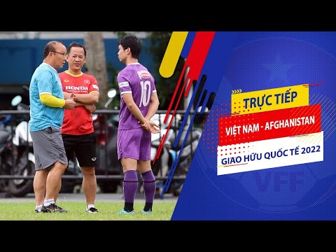 🔴Trực tiếp | Việt Nam - Afghanistan | Giao hữu Quốc tế | VFF Channel