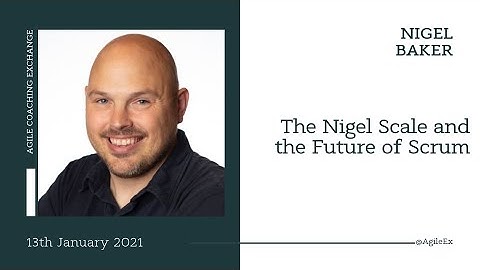 The Nigel Scale and the Future of Scrum - Nigel Baker