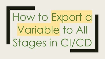 How to Export a Variable to All Stages in CI/CD