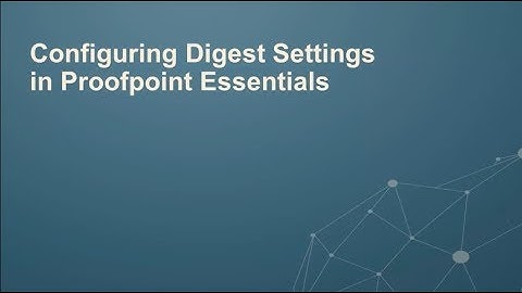 Configuring Quarantine Digest Settings in Proofpoint Essentials