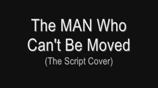 The Man(Girl) Who Can't Be Moved - The Script Cover