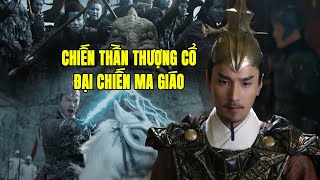 Trận Đánh Hay Nhất Chiến Thần Thượng Cổ Đại Chiến Ma Giáo | Phim Cổ Trang Trung Quốc Hay Nhất