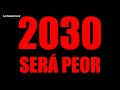 NO QUIERO ASUSTARTE pero 2030 SERÁ PEOR