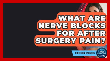 What Are Nerve Blocks For After Surgery Pain? - After Surgery Clarity