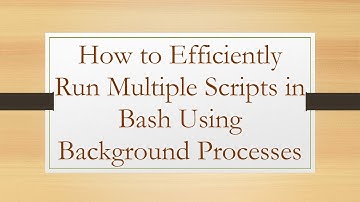 How to Efficiently Run Multiple Scripts in Bash Using Background Processes