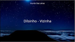 Dilsinho - Vizinha (Letra) (Garrafas e Bocas) ‹ ♫ Mundo Das Letras ♫ ›