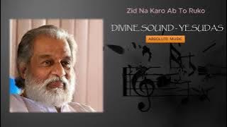 YESUDAS - ZID NA KARO AB TO RUKO
