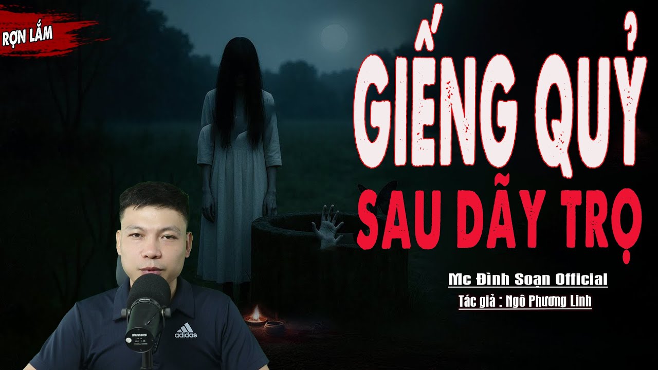 Truyện Ma : GIẾNG QUỶ SAU DÃY TRỌ I Truyện Ma Làng Quê I Mc Đình Soạn kể Sợ