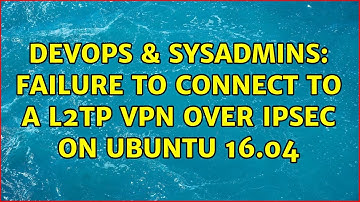 DevOps & SysAdmins: Failure to connect to a L2TP VPN over IPSec on Ubuntu 16.04
