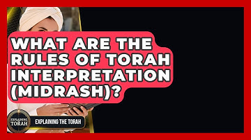 What Are The Rules Of Torah Interpretation (Midrash)? - Explaining The Torah