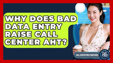 Why Does Bad Data Entry Raise Call Center AHT? - Call Center Pro Strategies